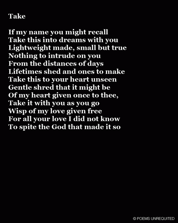 Take poem by Desmond. Poems Unrequited blog.